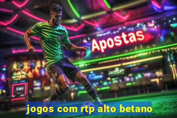 jogos com rtp alto betano